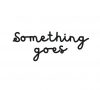 something goes