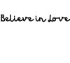 Believe in love