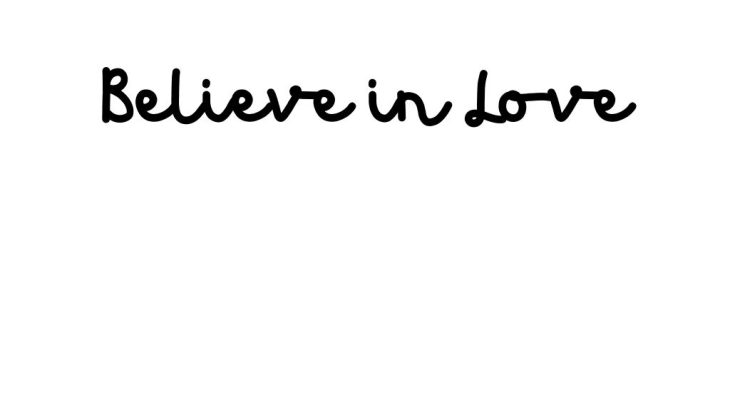 Believe in love