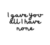 I gave you all I have none